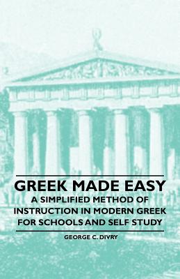 Seller image for Greek Made Easy - A Simplified Method of Instruction in Modern Greek for Schools and Self Study (Paperback or Softback) for sale by BargainBookStores