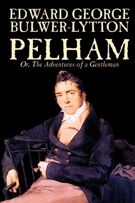 Bild des Verkufers fr Pelham; Or, The Adventures of a Gentleman by Edward George Lytton Bulwer-Lytton, Fiction, Classics (Paperback or Softback) zum Verkauf von BargainBookStores