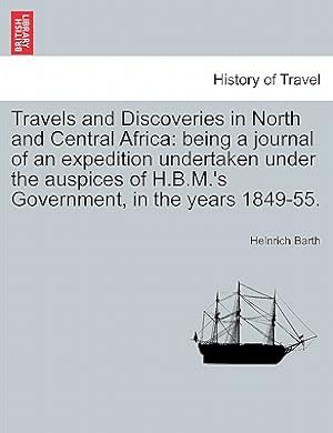 Immagine del venditore per Travels and Discoveries in North and Central Africa: Being a Journal of an Expedition Undertaken Under the Auspices of H.B.M.'s Government, in the Yea (Paperback or Softback) venduto da BargainBookStores