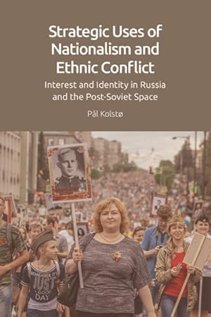 Imagen del vendedor de Strategic Uses of Nationalism and Ethnic Conflict : Interest and Identity in Russia and the Post-soviet Space a la venta por GreatBookPrices
