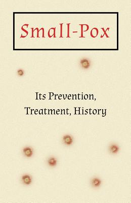 Seller image for Small-Pox: Its Prevention, Treatment, History (Paperback or Softback) for sale by BargainBookStores