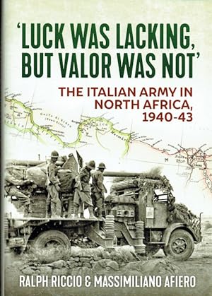 Seller image for LUCK WAS LACKING, BUT VALOR WAS NOT : THE ITALIAN ARMY IN NORTH AFRICA,1940-43 for sale by Paul Meekins Military & History Books