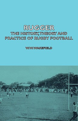 Imagen del vendedor de Rugger - The History, Theory and Practice of Rugby Football (Paperback or Softback) a la venta por BargainBookStores