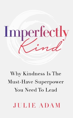 Image du vendeur pour Imperfectly Kind: Why Kindness Is The Must-Have Superpower You Need To Lead (Paperback or Softback) mis en vente par BargainBookStores