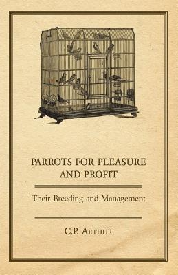 Imagen del vendedor de Parrots for Pleasure and Profit - Their Breeding and Management (Paperback or Softback) a la venta por BargainBookStores