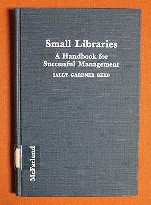 Image du vendeur pour Small Libraries: A Handbook for Successful Management mis en vente par GuthrieBooks