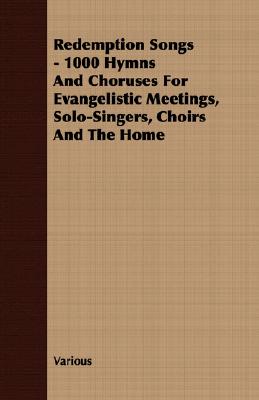 Bild des Verkufers fr Redemption Songs - 1000 Hymns and Choruses for Evangelistic Meetings, Solo-Singers, Choirs and the Home (Paperback or Softback) zum Verkauf von BargainBookStores