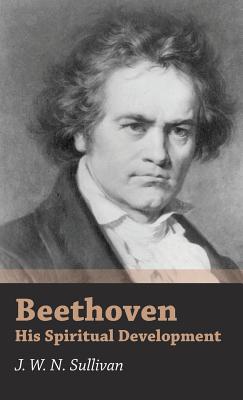 Imagen del vendedor de Beethoven - His Spiritual Development (Hardback or Cased Book) a la venta por BargainBookStores