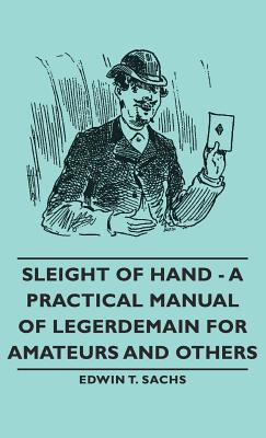 Bild des Verkufers fr Sleight of Hand - A Practical Manual of Legerdemain for Amateurs and Others (Hardback or Cased Book) zum Verkauf von BargainBookStores