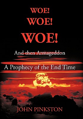 Bild des Verkufers fr Woe! Woe! Woe! and then Armageddon: A Prophecy of the End Time (Paperback or Softback) zum Verkauf von BargainBookStores