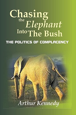 Immagine del venditore per Chasing the Elephant into the Bush: The Politics of Complacency (Paperback or Softback) venduto da BargainBookStores