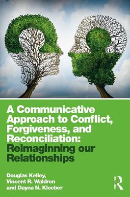 Seller image for A Communicative Approach to Conflict, Forgiveness, and Reconciliation: Reimagining Our Relationships (Paperback or Softback) for sale by BargainBookStores