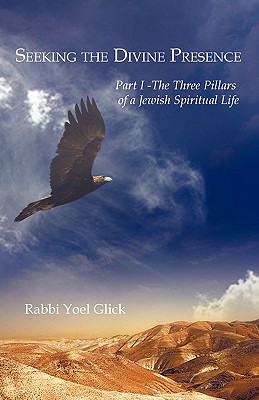 Seller image for Seeking the Divine Presence: Part I - The Three Pillars of a Jewish Spiritual Life (Paperback or Softback) for sale by BargainBookStores