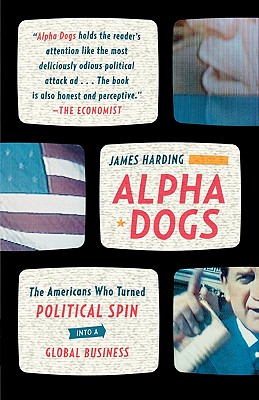 Seller image for Alpha Dogs: The Americans Who Turned Political Spin Into a Global Business (Paperback or Softback) for sale by BargainBookStores