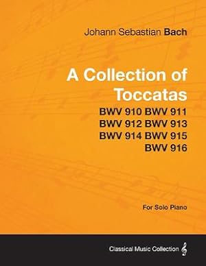 Image du vendeur pour A Collection of Toccatas - For Solo Piano - BWV 910 BWV 911 BWV 912 BWV 913 BWV 914 BWV 915 BWV 916 (Paperback or Softback) mis en vente par BargainBookStores