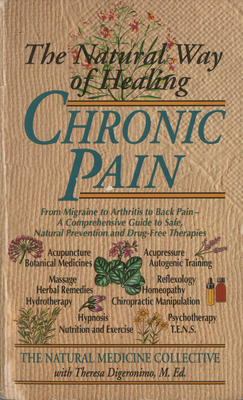 Immagine del venditore per The Natural Way of Healing Chronic Pain: From Migraine to Arthritis to Back Pain - A Comprehensive Guide to Safe, Natural Prevention and Drug-Free The (Paperback or Softback) venduto da BargainBookStores