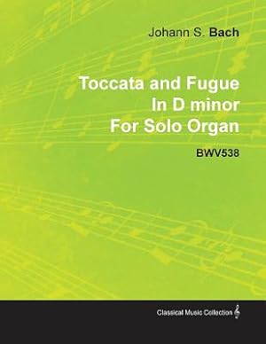 Seller image for Toccata and Fugue in D Minor by J. S. Bach for Solo Organ Bwv538 (Paperback or Softback) for sale by BargainBookStores