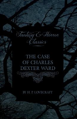 Imagen del vendedor de The Case of Charles Dexter Ward (Fantasy and Horror Classics): With a Dedication by George Henry Weiss (Paperback or Softback) a la venta por BargainBookStores