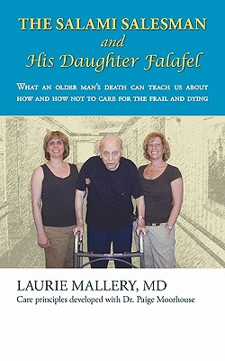 Imagen del vendedor de The Salami Salesman and His Daughter Falafel: What an Older Man's Death Can Teach Us about How and How Not to Care for the Frail and Dying (Paperback or Softback) a la venta por BargainBookStores