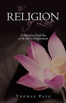 Seller image for The Religion of Love: A Manual to Guide You on the Path to Enlightenment (Paperback or Softback) for sale by BargainBookStores