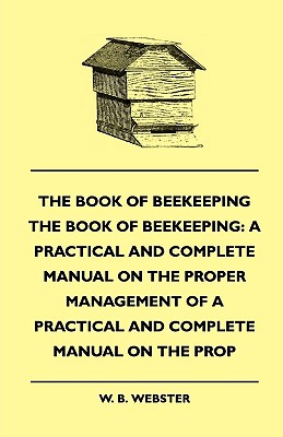 Bild des Verkufers fr The Book of Bee-keeping: A Practical and Complete Manual on the Proper Management of bees (Paperback or Softback) zum Verkauf von BargainBookStores