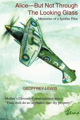 Seller image for Alice-But Not Through The Looking Glass: Memories of a Spitfire Pilot (Paperback or Softback) for sale by BargainBookStores