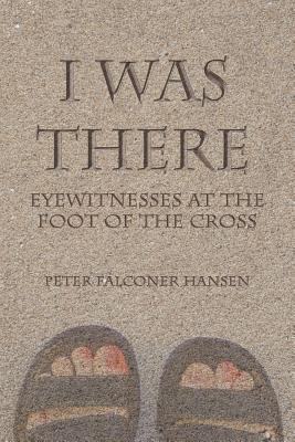 Imagen del vendedor de I Was There: Eyewitnesses at the Foot of the Cross (Paperback or Softback) a la venta por BargainBookStores