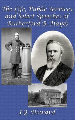 Seller image for The Life, Public Services, and Select Speeches of Rutherford B. Hayes (Hardback or Cased Book) for sale by BargainBookStores