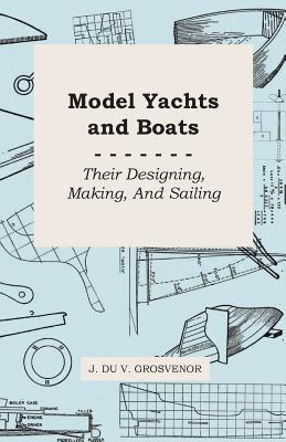 Seller image for Model Yachts and Boats: Their Designing, Making and Sailing (Paperback or Softback) for sale by BargainBookStores