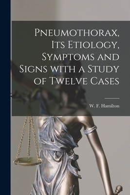 Seller image for Pneumothorax, Its Etiology, Symptoms and Signs With a Study of Twelve Cases [microform] (Paperback or Softback) for sale by BargainBookStores