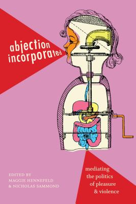 Image du vendeur pour Abjection Incorporated: Mediating the Politics of Pleasure and Violence (Paperback or Softback) mis en vente par BargainBookStores