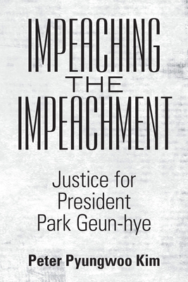 Immagine del venditore per Impeaching the Impeachment: Justice for President Park Geun-Hye (Paperback or Softback) venduto da BargainBookStores