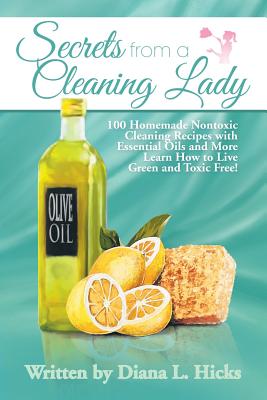 Immagine del venditore per Secrets from a Cleaning Lady: 100 Homemade Nontoxic Cleaning Recipes with Essential Oils and More Learn How to Live Green and Toxic Free! (Paperback or Softback) venduto da BargainBookStores