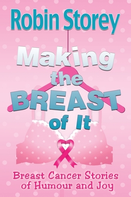 Imagen del vendedor de Making The Breast Of It: Breast Cancer Stories of Humour and Joy (Paperback or Softback) a la venta por BargainBookStores