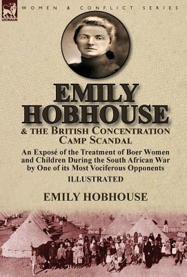 Image du vendeur pour Emily Hobhouse and the British Concentration Camp Scandal: an Expos� of the Treatment of Boer Women and Children During the South African War by One o (Hardback or Cased Book) mis en vente par BargainBookStores