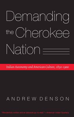 Seller image for Demanding the Cherokee Nation: Indian Autonomy and American Culture, 1830-1900 (Paperback or Softback) for sale by BargainBookStores
