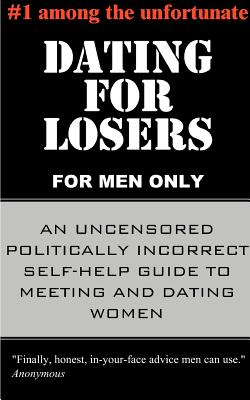 Image du vendeur pour Dating for Losers, for Men Only: An Uncensored Politically Incorrect Self-Help Guide to Meeting and Dating Women (Paperback or Softback) mis en vente par BargainBookStores