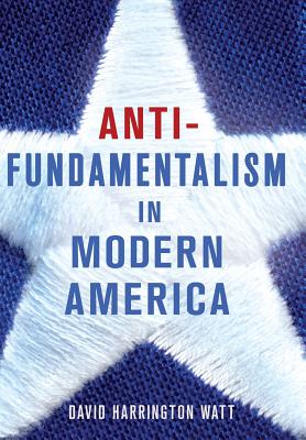 Seller image for Antifundamentalism in Modern America (Hardback or Cased Book) for sale by BargainBookStores