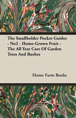 Imagen del vendedor de The Smallholder Pocket Guides - No2 - Home-Grown Fruit - The All Year Care Of Garden Trees And Bushes (Paperback or Softback) a la venta por BargainBookStores