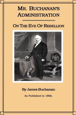 Seller image for Mr. Buchanan's Administration on the Eve of the Rebellion (Paperback or Softback) for sale by BargainBookStores