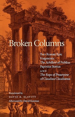 Imagen del vendedor de Broken Columns: Two Roman Epic Fragments: The Achilleid of Publius Papinius Statius and the Rape of Proserpine of Claudius Claudianus (Paperback or Softback) a la venta por BargainBookStores