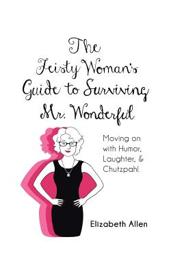 Seller image for The Feisty Woman's Guide to Surviving Mr. Wonderful: Moving on with Humor, Laughter, and Chutzpah! (Paperback or Softback) for sale by BargainBookStores