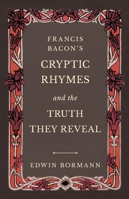 Image du vendeur pour Francis Bacon's Cryptic Rhymes and the Truth They Reveal (Paperback or Softback) mis en vente par BargainBookStores