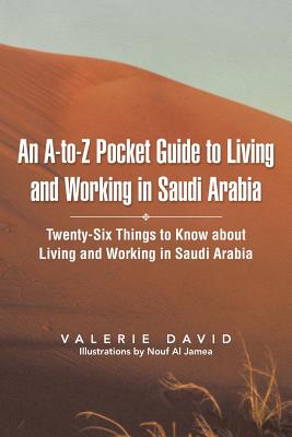 Seller image for An A-To-Z Pocket Guide to Living and Working in Saudi Arabia: Twenty-Six Things to Know about Living and Working in Saudi Arabia (Paperback or Softback) for sale by BargainBookStores