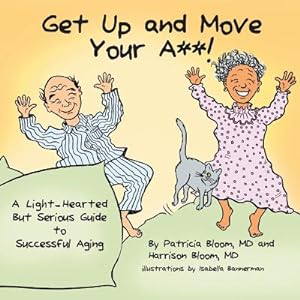 Immagine del venditore per GET UP AND MOVE YOUR A**! - A Light-Hearted but Serious Guide to Successful Aging (Paperback or Softback) venduto da BargainBookStores