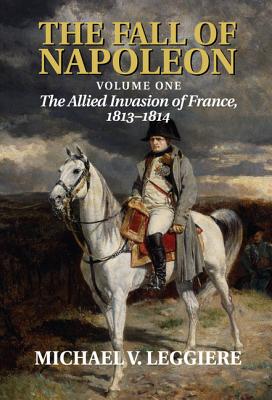 Seller image for The Fall of Napoleon: Volume 1, the Allied Invasion of France, 1813-1814 (Hardback or Cased Book) for sale by BargainBookStores