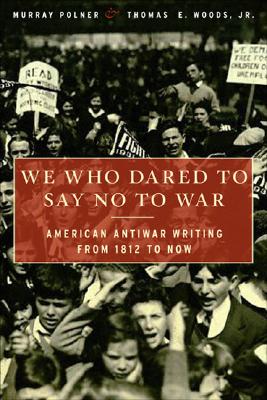 Bild des Verkufers fr We Who Dared to Say No to War: American Antiwar Writing from 1812 to Now (Paperback or Softback) zum Verkauf von BargainBookStores