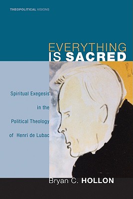 Bild des Verkufers fr Everything Is Sacred: Spiritual Exegesis in the Political Theology of Henri de Lubac (Paperback or Softback) zum Verkauf von BargainBookStores