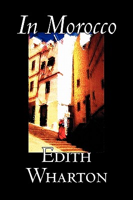 Seller image for In Morocco by Edith Wharton, History, Travel, Africa, Essays & Travelogues (Paperback or Softback) for sale by BargainBookStores