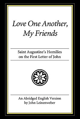 Seller image for Love One Another, My Friends: Saint Augustine's Homilies on the First Letter of John (Paperback or Softback) for sale by BargainBookStores